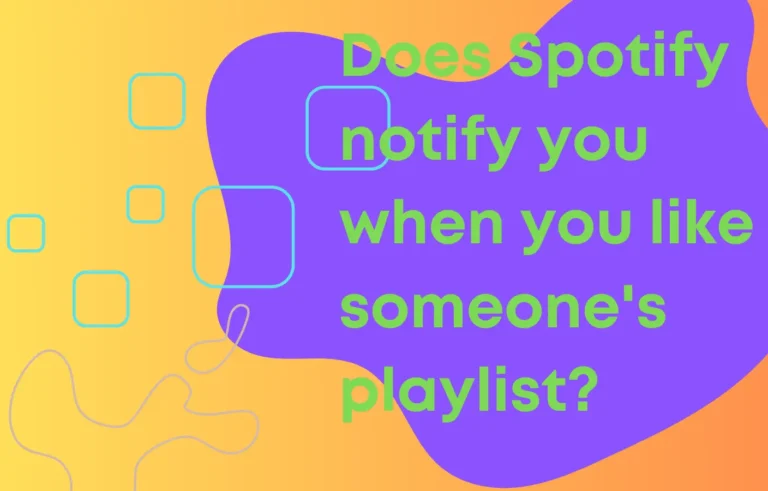 Does Spotify notify when you like someone’s playlist?